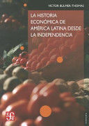 LA HISTORIA ECONOMICA DE AMERICA LATINA DESDE LA INDEPENDENCIA