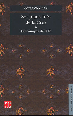 SOR JUANA INES DE LA CRUZ O LAS TRAMPAS DE LA FE