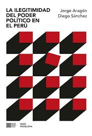 LA ILEGITIMIDAD DEL PODER POLÍTICO EN EL PERÚ