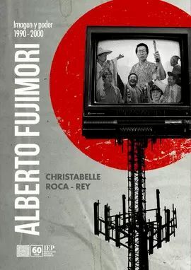 ALBERTO FUJIMORI IMAGEN Y PODER 1990-2000