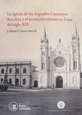 LA IGLESIA DE LOS SAGRADOS CORAZONES RECOLETA Y EL NEOMEDIEVALISMO EN LIMA DEL SIGLO XIX