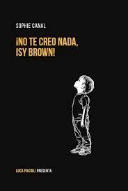 ¡NO TE CREO NADA, ISY BROWN!