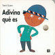 ADIVINA QUÉ ES