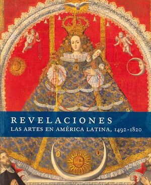 REVELACIONES. LAS ARTES EN AMERICA LATINA, 1492-