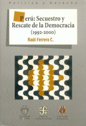 PERU: SECUESTRO Y RESCATE DE LA DEMOCRACIA (1992-2000)