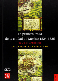 LA PRIMERA TRAZA DE LA CIUDAD DE MÉXICO 1521-1535 (T I, II)