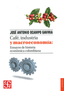 CAFÉ, INDUSTRIA Y MACROECONOMÍA CAFÉ, INDUSTRIA Y MACROECONOMÍA