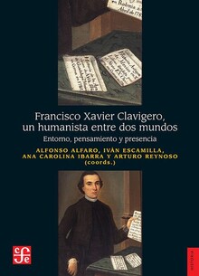 FRANCISCO XAVIER CLAVIGERO, UN HUMANISTA ENTRE DOS MUNDOS
