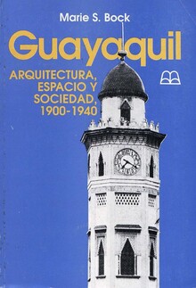GUAYAQUIL ARQUITECTURA, ESPACIO Y SOCIEDAD 1900-1940