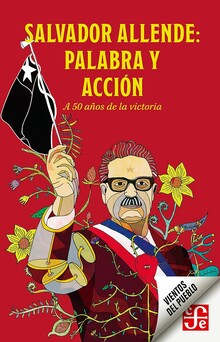 SALVADOR ALLENDE: PALABRA Y ACCION SALVADOR ALLENDE: PALABRA Y ACCION
