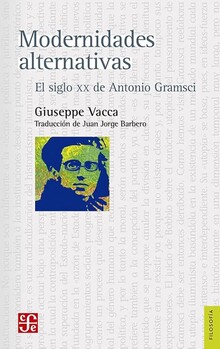 MODERNIDADES ALTERNATIVAS. EL SIGLO XX DE ANTONIO GRAMSCI