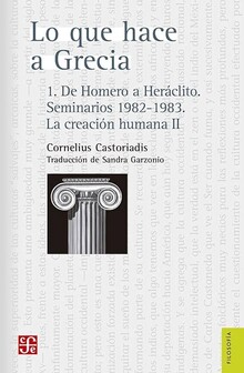 LO QUE HACE A GRECIA. 1. DE HOMERO A HERÁCLITO. SEMINARIOS 1982- 1983. LA CREACIÓN HUMANA II