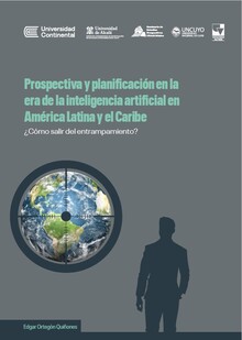 PROSPECTIVA Y PLANIFICACION EN LA ERA DE LA INTELIGENCIA ARTIFICIAL EN AMERICA LATINA Y EL CARIBE PROSPECTIVA Y PLANIFICACION EN LA ERA DE LA INTELIGENCIA ARTIFICIAL EN AMERICA LATINA Y EL CARIBE