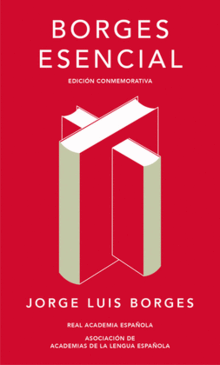 BORGES ESENCIAL (EDICIÓN CONMEMORATIVA DE LA RAE Y LA ASALE) BORGES ESENCIAL (EDICIÓN CONMEMORATIVA DE LA RAE Y LA ASALE)