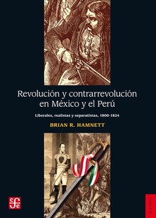 REVOLUCIÓN Y CONTRARREVOLUCIÓN EN MÉXICO Y EL PERÚ : LIBERALISMO, REALEZA Y SEPA